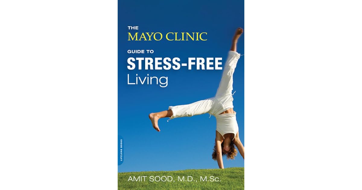the mayo clinic guide to stress free living pdf