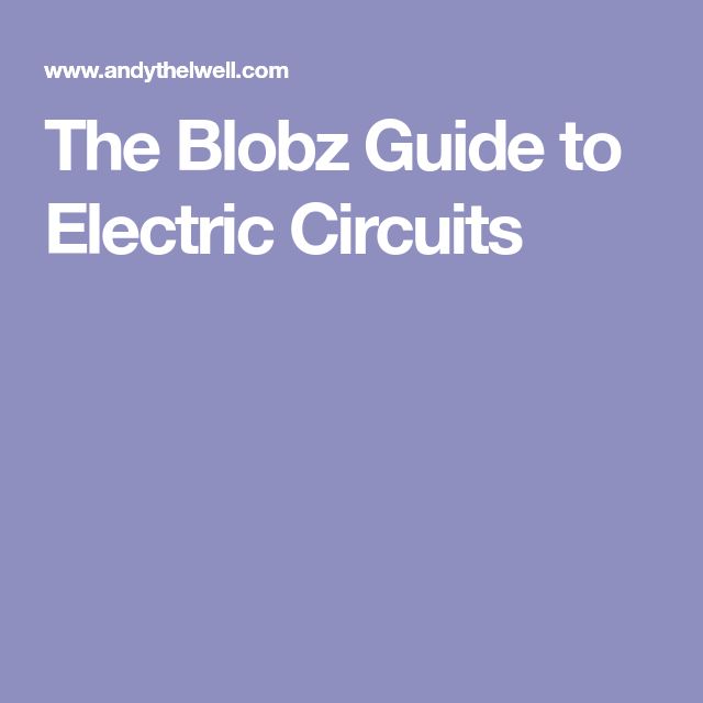 blobz guide to electric circuits